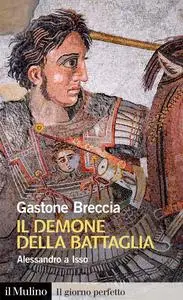 Gastone Breccia - Il demone della battaglia. Alessandro a Isso