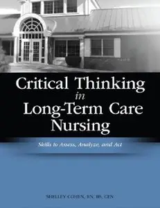 Critical Thinking in Long-Term Care Nursing: Skills to Assess, Analyze, and Act (Repost)