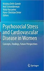 Psychosocial Stress and Cardiovascular Disease in Women: Concepts, Findings, Future Perspectives