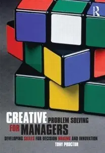 Creative Problem Solving for Managers:Developing Skills for Decision Making and Innovation ,2 Edition (repost)