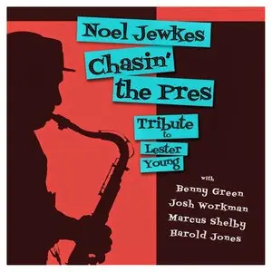Noel Jewkes - Chasin' the Pres (Tribute to Lester Young) (2013)