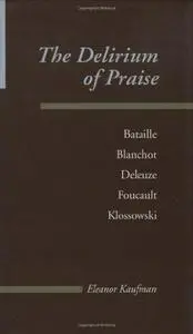 The Delirium of Praise: Bataille, Blanchot, Deleuze, Foucault, Klossowski