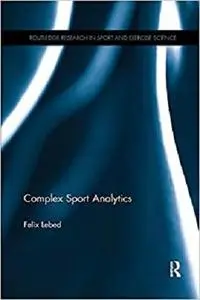Complex Sport Analytics (Routledge Research in Sport and Exercise Science)