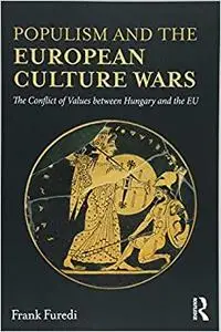 Populism and the European Culture Wars: The Conflict of Values between Hungary and the EU