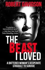 The Beast I Loved: A Battered Woman’s Desperate Struggle To Survive