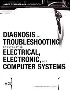 Diagnosis and Troubleshooting of Automotive Electrical, Electronic, and Computer Systems