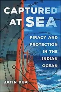 Captured at Sea: Piracy and Protection in the Indian Ocean