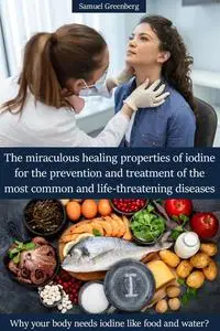 The miraculous healing properties of iodine for the prevention and treatment of the most common