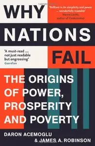 Why Nations Fail: The Origins of Power, Prosperity and Poverty