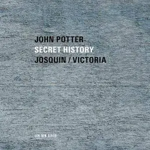 John Potter - Secret History - Josquin / Victoria (2017) {ECM New Series 2119}