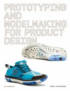 Prototyping and Modelmaking for Product Design: Second Edition by Bjarki Hallgrimsson