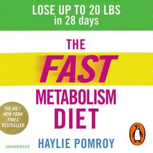 «The Fast Metabolism Diet: Lose Up to 20 Pounds in 28 Days: Eat More Food & Lose More Weight» by Haylie Pomroy