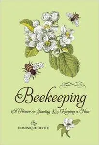 Dominique DeVito - Beekeeping: A Primer on Starting & Keeping a Hive [Repost]