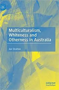 Multiculturalism, Whiteness and Otherness in Australia