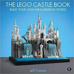 The LEGO Castle Book: Build Your Own Mini Medieval World