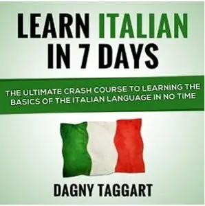 Italian: Learn Italian in 7 Days!: The Ultimate Crash Course to Learning the Basics of the Italian Language in No Time