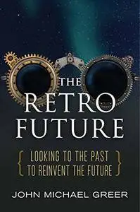 The Retro Future: Looking to the Past to Reinvent the Future