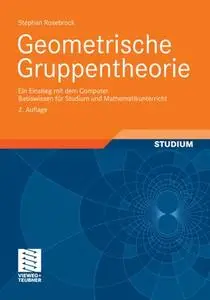 Geometrische Gruppentheorie: Ein Einstieg mit dem Computer. Basiswissen für Studium und Mathematikunterricht