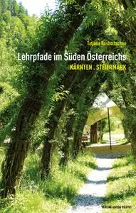«Lehrpfade im Süden Österreichs: Kärnten, Steiermark» by Tatjana Rasbortschan