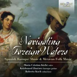 Maria Cristina Kiehr - Navigating Foreign Waters: Spanish Baroque Music & Mexican Folk Music (2021)