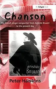Chanson: The French Singer-Songwriter from Aristide Bruant to the Present Day