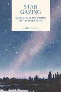 Stargazing: Contemplate the Cosmos to Find Inner Peace (Pocket Nature)