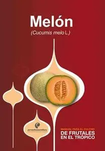 «Manual para el cultivo de frutales en el trópico. Melón» by José Alejandro Cleves,Jorge Armando Fonseca,Alfredo de Jesú