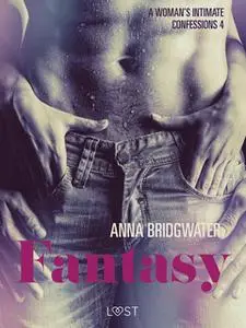 «Fantasy: A Woman's Intimate Confessions 4» by Anna Bridgwater