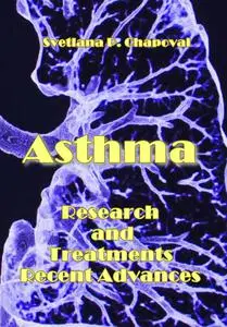 "Asthma Research and Treatments Recent Advances" ed. by Svetlana P. Chapoval