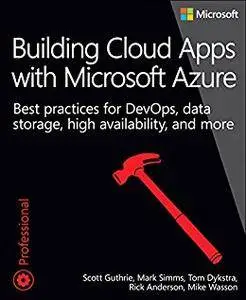 Building Cloud Apps with Microsoft Azure: Best Practices for DevOps, Data Storage, High Availability, and More