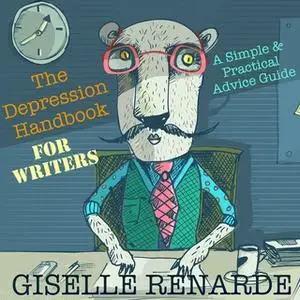 «The Depression Handbook for Writers: A Simple and Practical Advice Guide» by Giselle Renarde