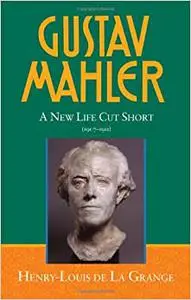 Gustav Mahler, Vol. 4: A New Life Cut Short, 1907-1911