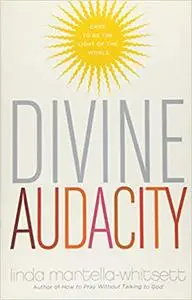 Divine Audacity: Dare to Be the Light of the World