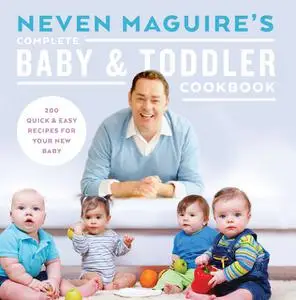 «Neven Maguire’s Complete Baby and Toddler Cookbook» by Neven Maguire