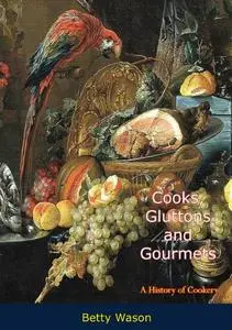 «Cooks, Gluttons and Gourmets» by Betty Wason