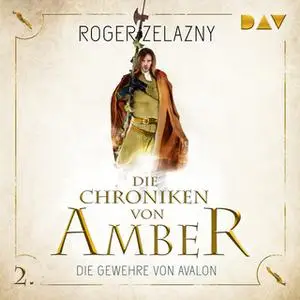 «Die Chroniken von Amber - Teil 2: Die Gewehre von Avalon» by Roger Zelazny