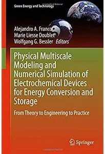 Physical Multiscale Modeling and Numerical Simulation of Electrochemical Devices for Energy Conversion and Storage [Repost]