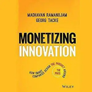 Monetizing Innovation: How Smart Companies Design the Product Around the Price [Audiobook]