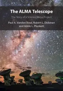 The ALMA Telescope: The Story of a Science Mega-Project
