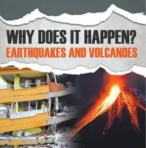 «Why Does It Happen?: Earthquakes and Volcanoes» by Baby Professor