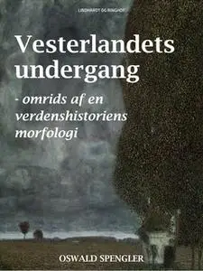 «Vesterlandets undergang - omrids af en verdenshistoriens morfologi» by Oswald Spengler