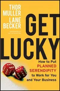 Get Lucky: How to Put Planned Serendipity to Work for You and Your Business (Repost)