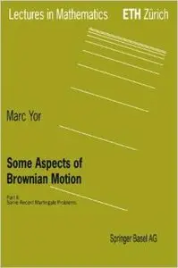 Some Aspects of Brownian Motion: Part II: Some Recent Martingale Problems by M. Yor