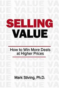 Selling Value: How to Win More Deals at Higher Prices