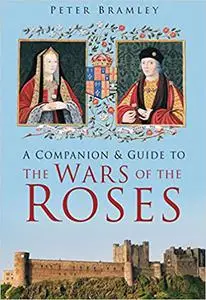 A Companion and Guide to the Wars of the Roses