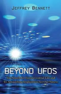 Beyond UFOs: The Search for Extraterrestrial Life and Its Astonishing Implications for Our Future, New Edition