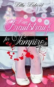 Lilly Labord - Kein Brautstrauß für Vampire