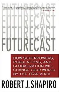 Futurecast: How Superpowers, Populations, and Globalization Will Change the Way You Live and Work (Repost)