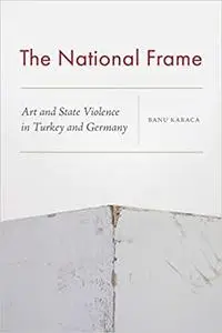 The National Frame: Art and State Violence in Turkey and Germany