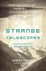 Strange Telescopes: Following the Apocalypse from Moscow to Siberia